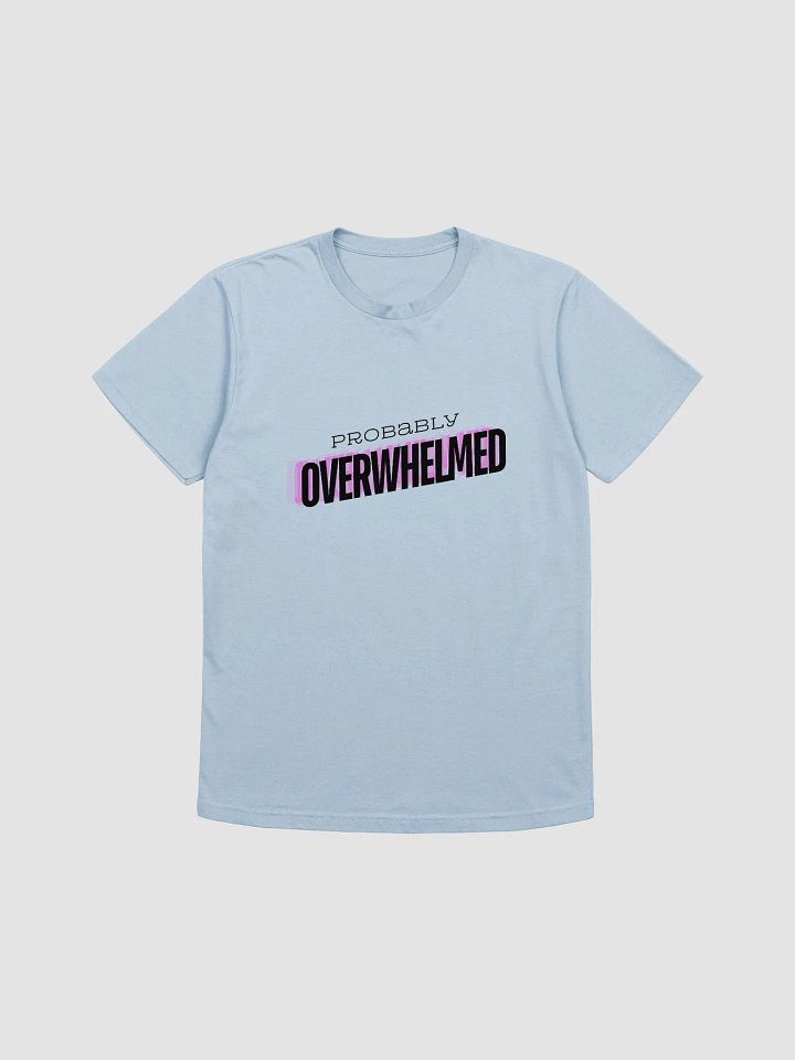 Probably Overwhelmed T Shirt Light product image (1)