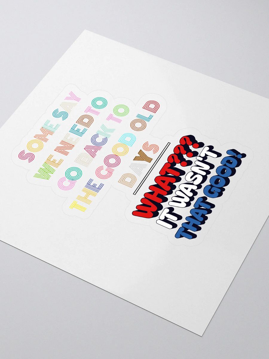 Some Say We Need To Go Back To The Good Old Days - Funny Sticker product image (3)