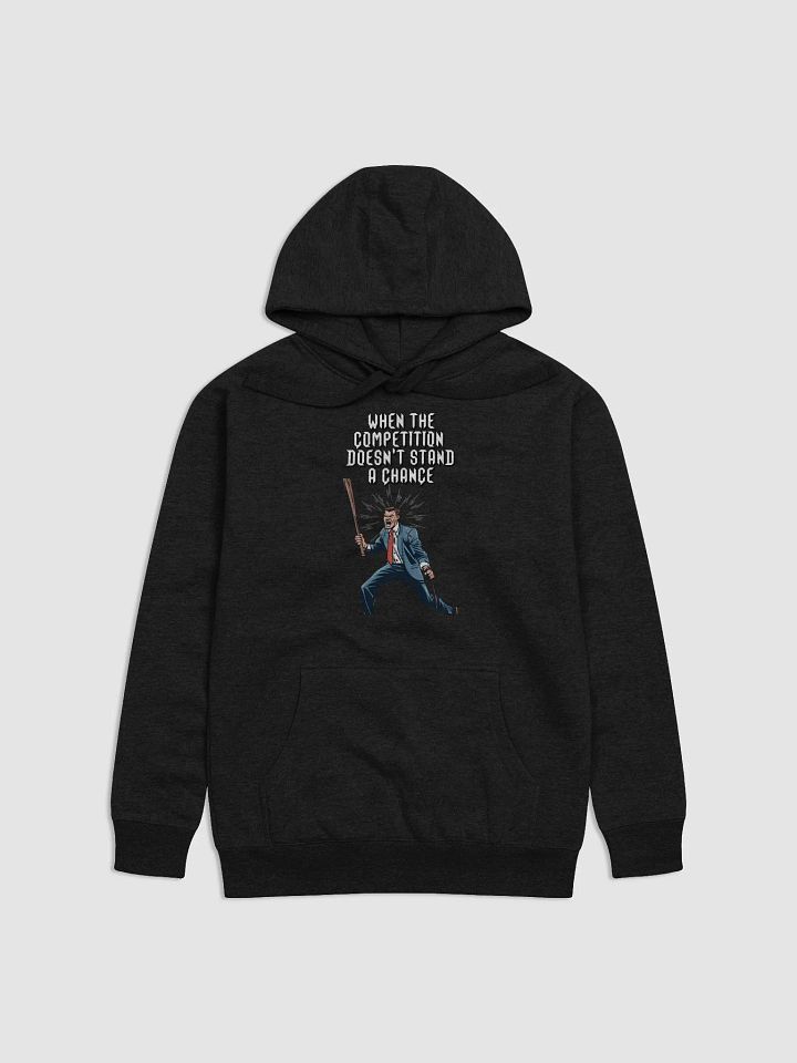 When The Competition Doesn't Stand A Chance - Inspirational Hoodie product image (1)