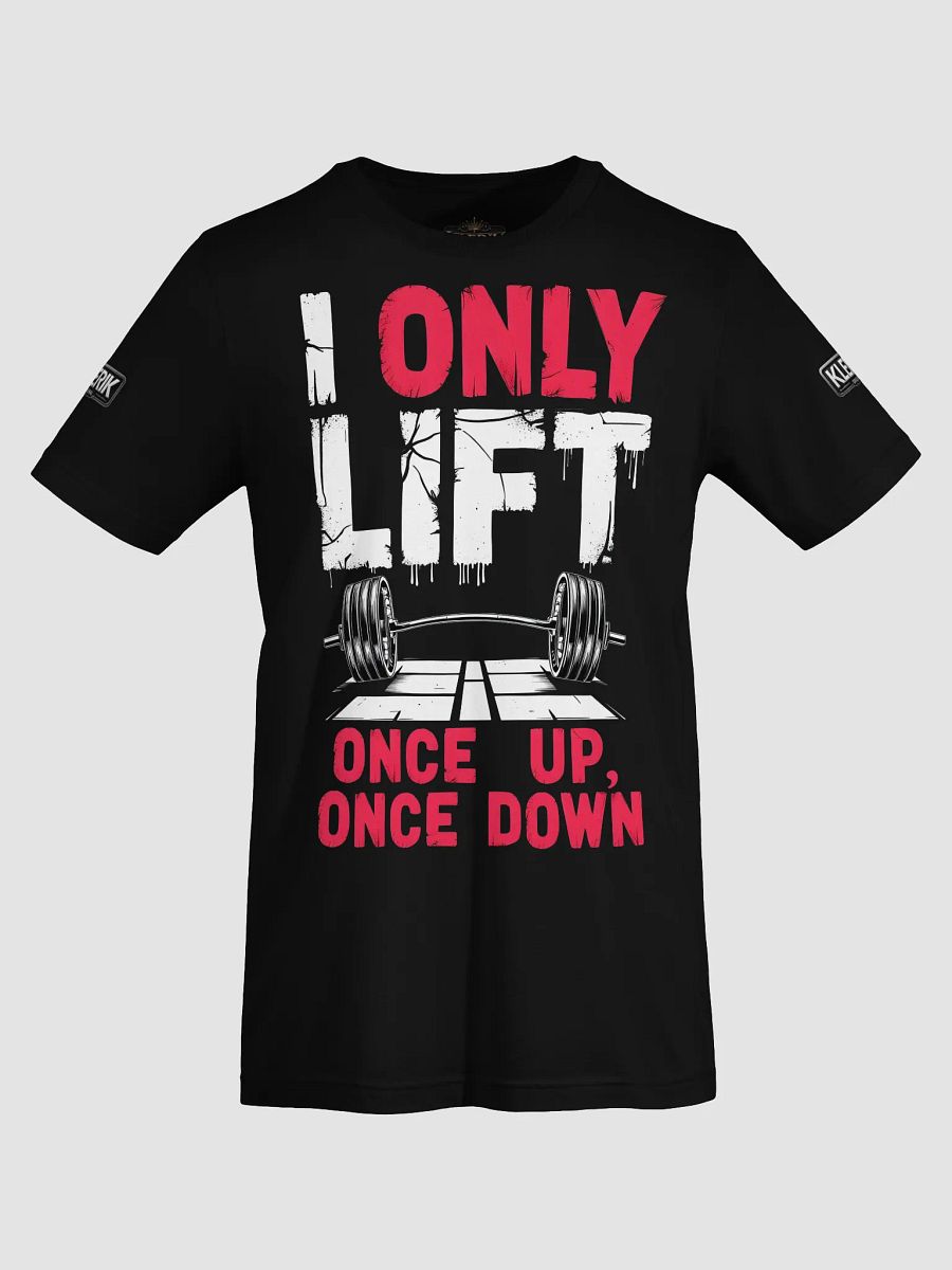 KLERIK Original Logo T-Shirt - I ONLY LIFT ONCE UP,ONCE DOWN product image (48)