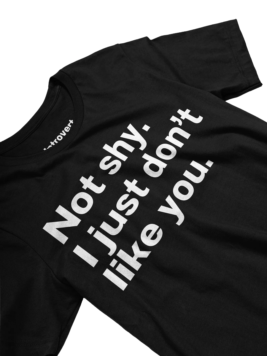 Not shy. I just don't like you. Unisex T-Shirt product image (29)