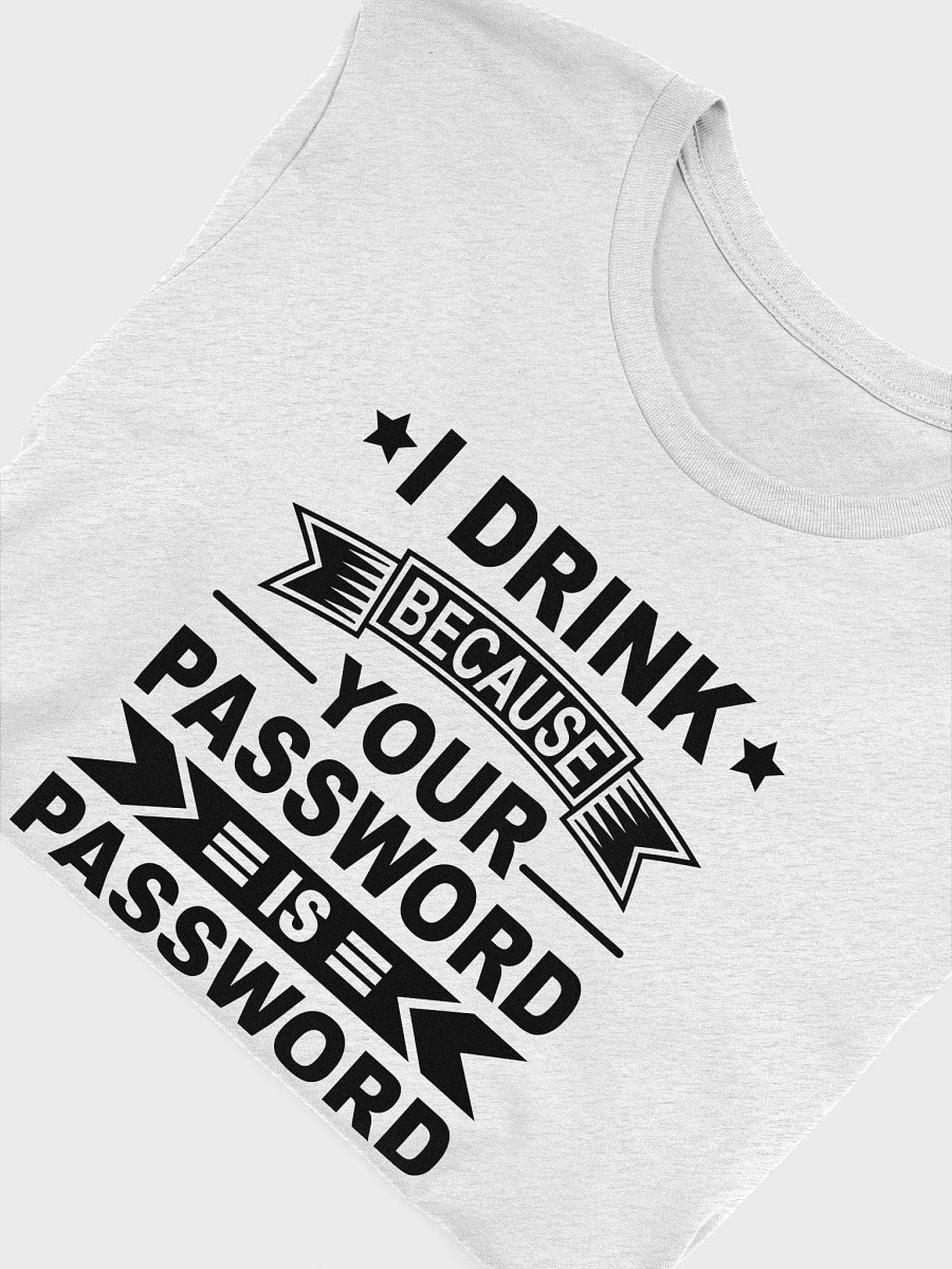 I Drink Because Your Password Is Password T-Shirt product image (5)
