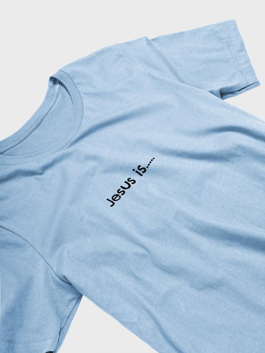 Jesus Is.. Tee Unisex product image (12)
