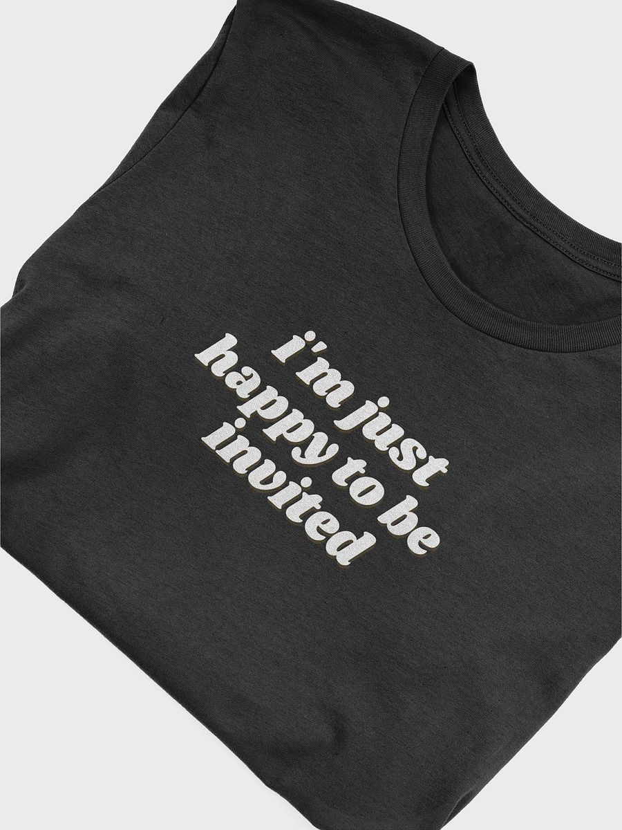 i'm just happy to be invited t-shirt product image (1)