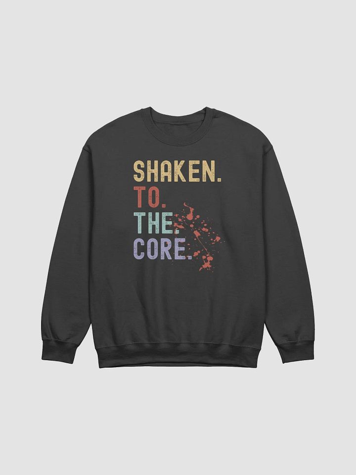 Shaken. To. The. Core. Bloody Sweatshirt product image (2)