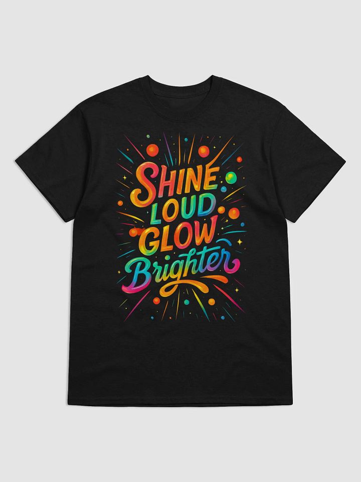 Shine Loud Glow Brighter – Bold Rainbow Typography T-Shirt product image (1)