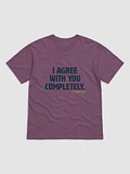 I Agree With You Completely T-Shirt product image (1)