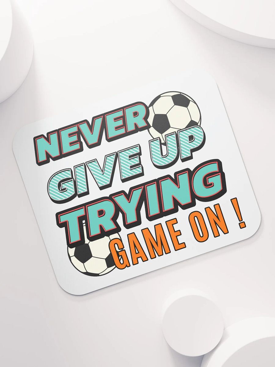 Never Give Up Trying Game On! Soccer Motivational Mouse Pad product image (7)
