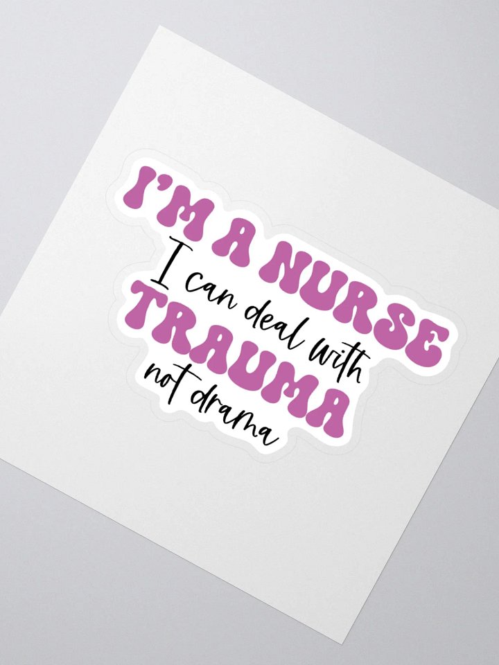 I’m a Nurse: I Can Deal with Trauma, Not Drama Sticker product image (6)