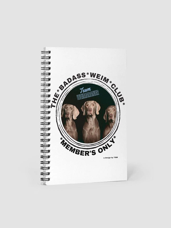 The Badass Weim Club - Spiral Notebook product image (2)