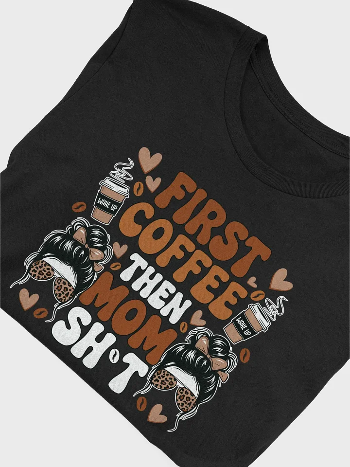 First Coffee Then Mom Sh*t T-Shirt product image (1)