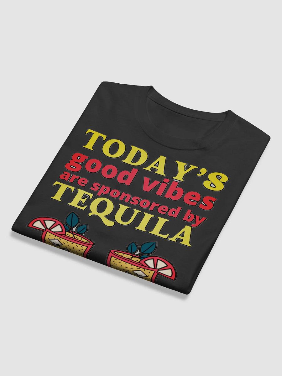 TODAY'S GOOD VIBES ARE SPONSORED BY TEQUILA product image (11)