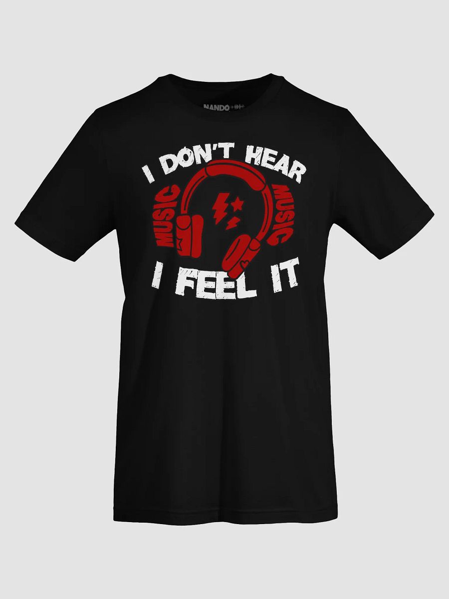 I Don't Hear Music, I Feel It Funny T-Shirt product image (7)
