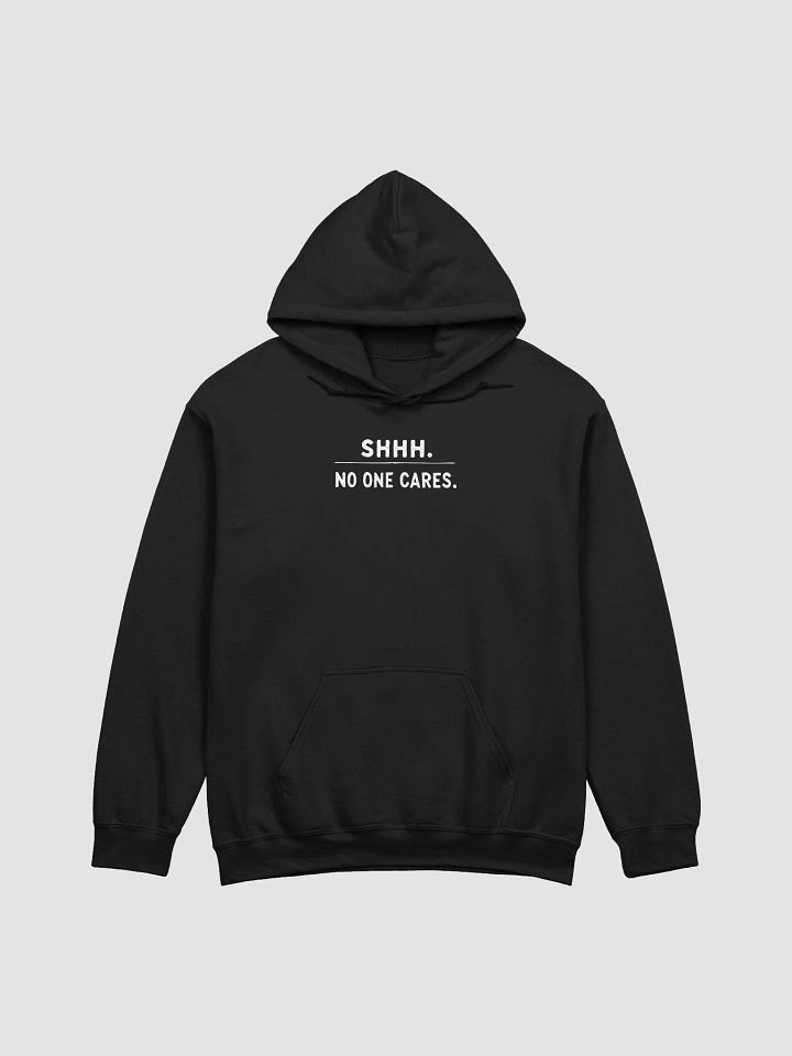 Shhh... No One Cares - Blunt Humor Hooded Sweatshirt product image (5)