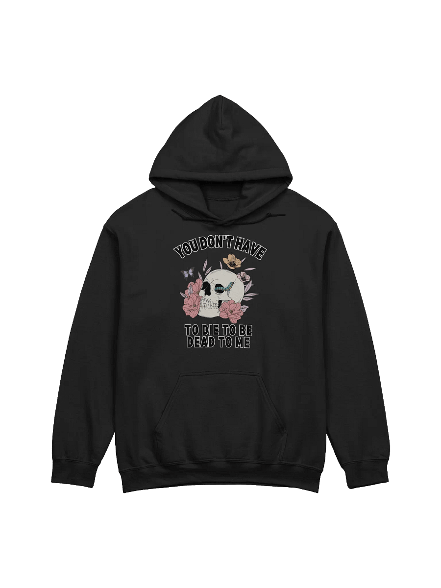 You Don't Have To die To Be Dead To Me Hoodie product image (1)