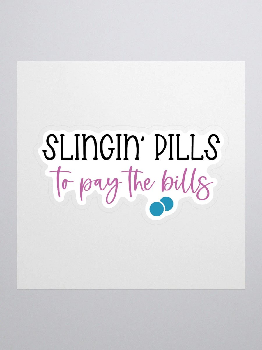 Slingin’ Pills to Pay the Bills Sticker product image (1)