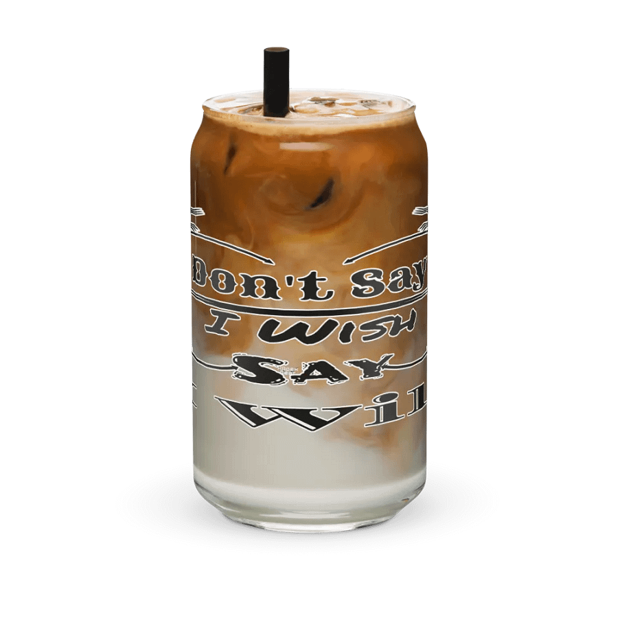 Don't Say I Wish Say I Will - Can-Shaped Glass product image (6)