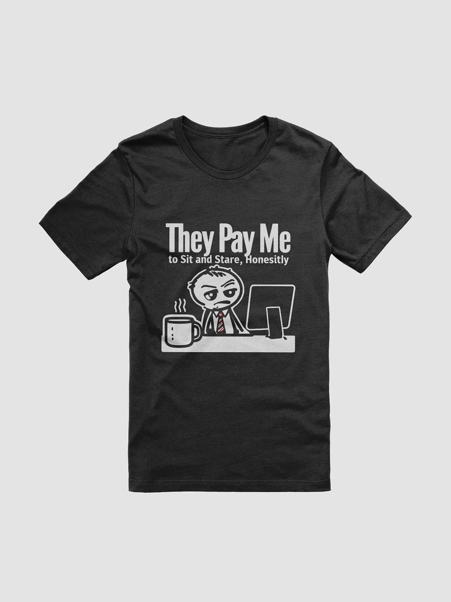 They Pay Me To Sit And Stare, Honestly Tshirt product image (1)