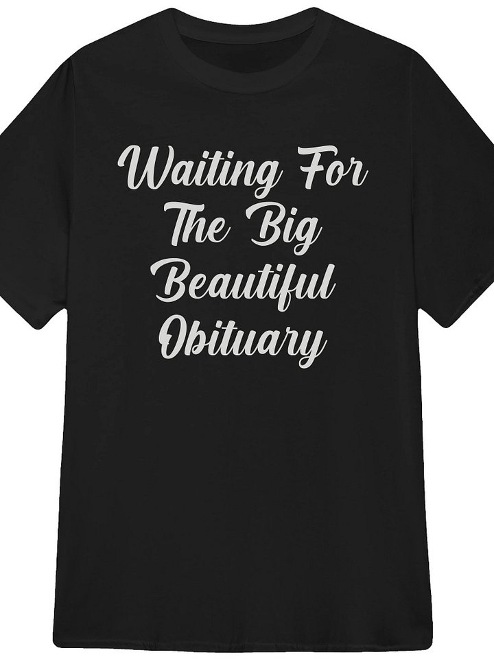 Waiting For The Big Beautiful Obituary Shirt product image (1)