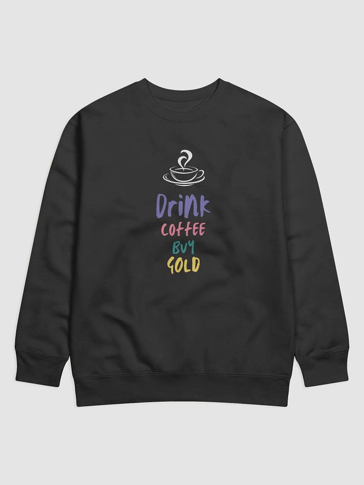 Drink Coffee Buy Gold Typography Sweatshirt product image (1)