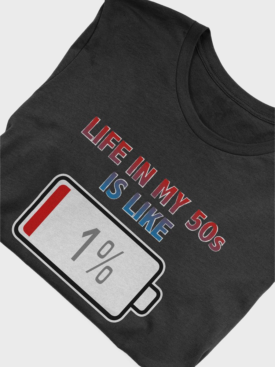 Life in My 50s is Like Battery at 1% T-Shirt product image (4)