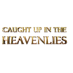 Caught up in the Heavenlies