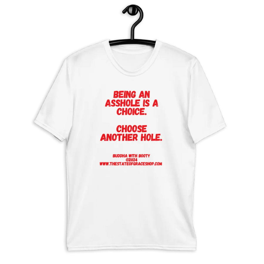 BUDDHA WITH BOOTY TEES 4 U MEN “Being an asshole is a choice. Choose another hole.” product image (9)