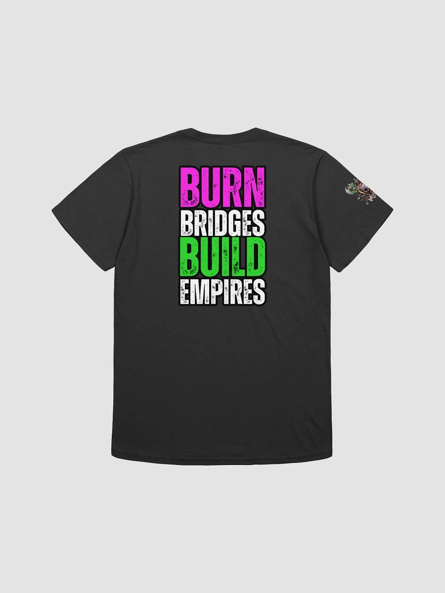 Burn Bridges Build Empires Kult T-Shirt product image (1)