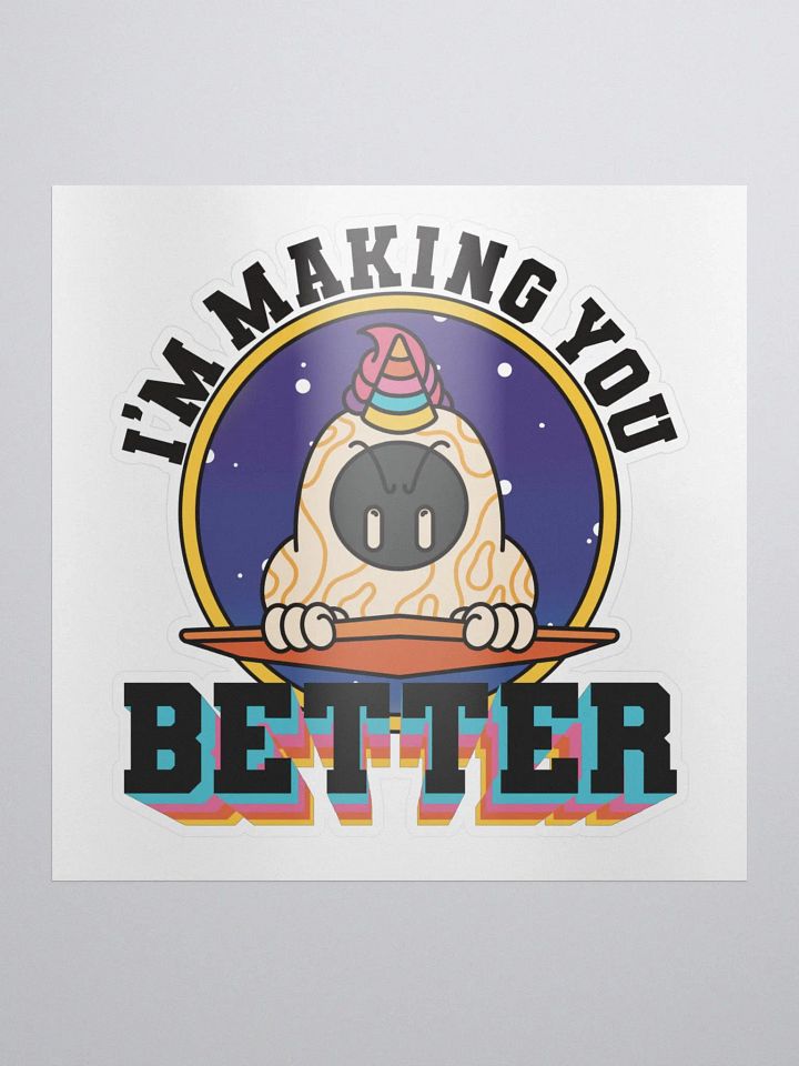 I'm Making You Better Sticker product image (1)