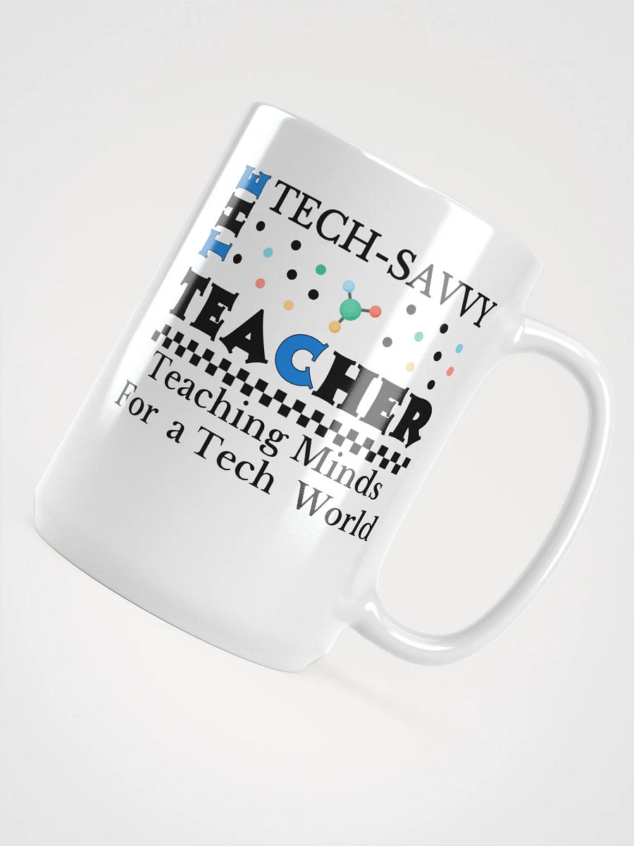 The Tech-Savvy Teacher, Teaching Minds For A Tech World White Glossy Ceramic Mug product image (4)