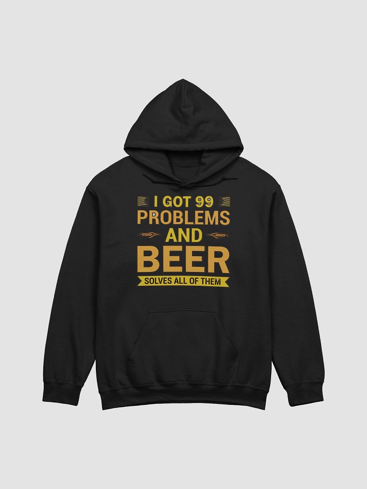I GOT 99 PROBLEMS AND BEER SOLVES ALL OF THEM product image (7)