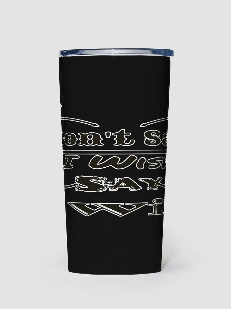 Don't Say I Wish Say I Will - Black - 20oz Stainless Steel Tumbler product image (1)