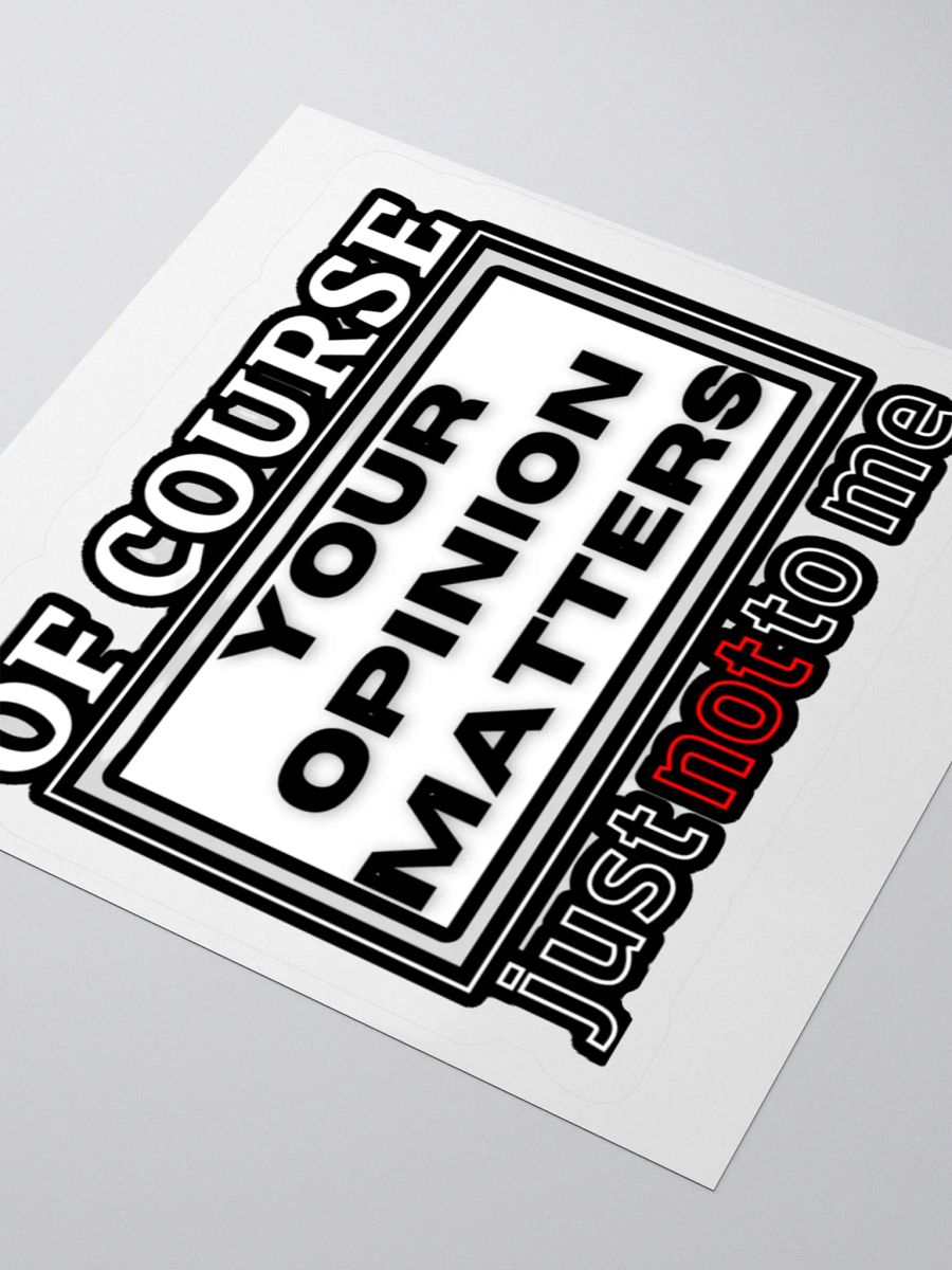 OF COURSE YOUR OPINION MATTERS, JUST NOT TO ME product image (8)