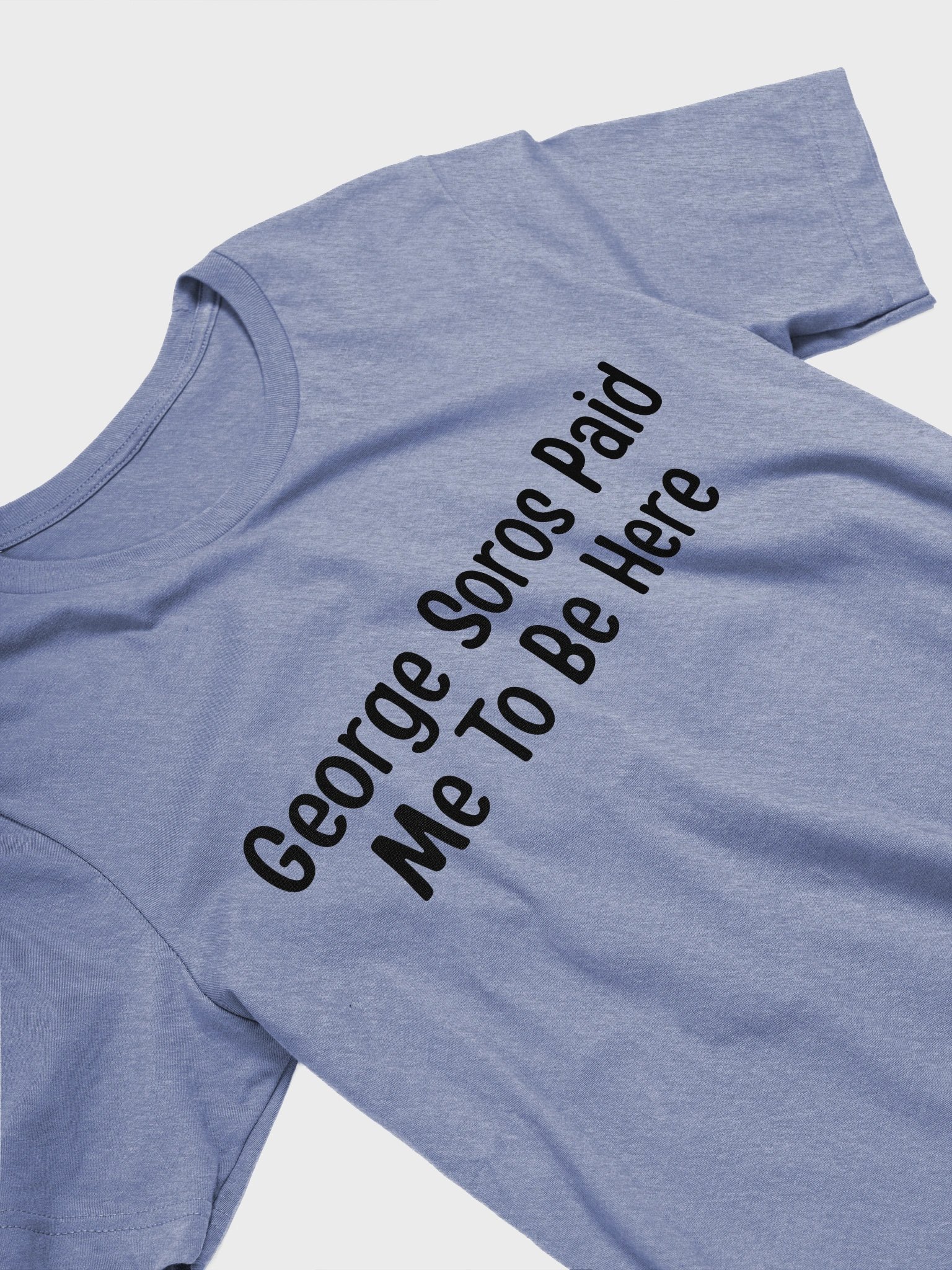 George Soros Paid Me To Be Here T-Shirt - Light product image (10)