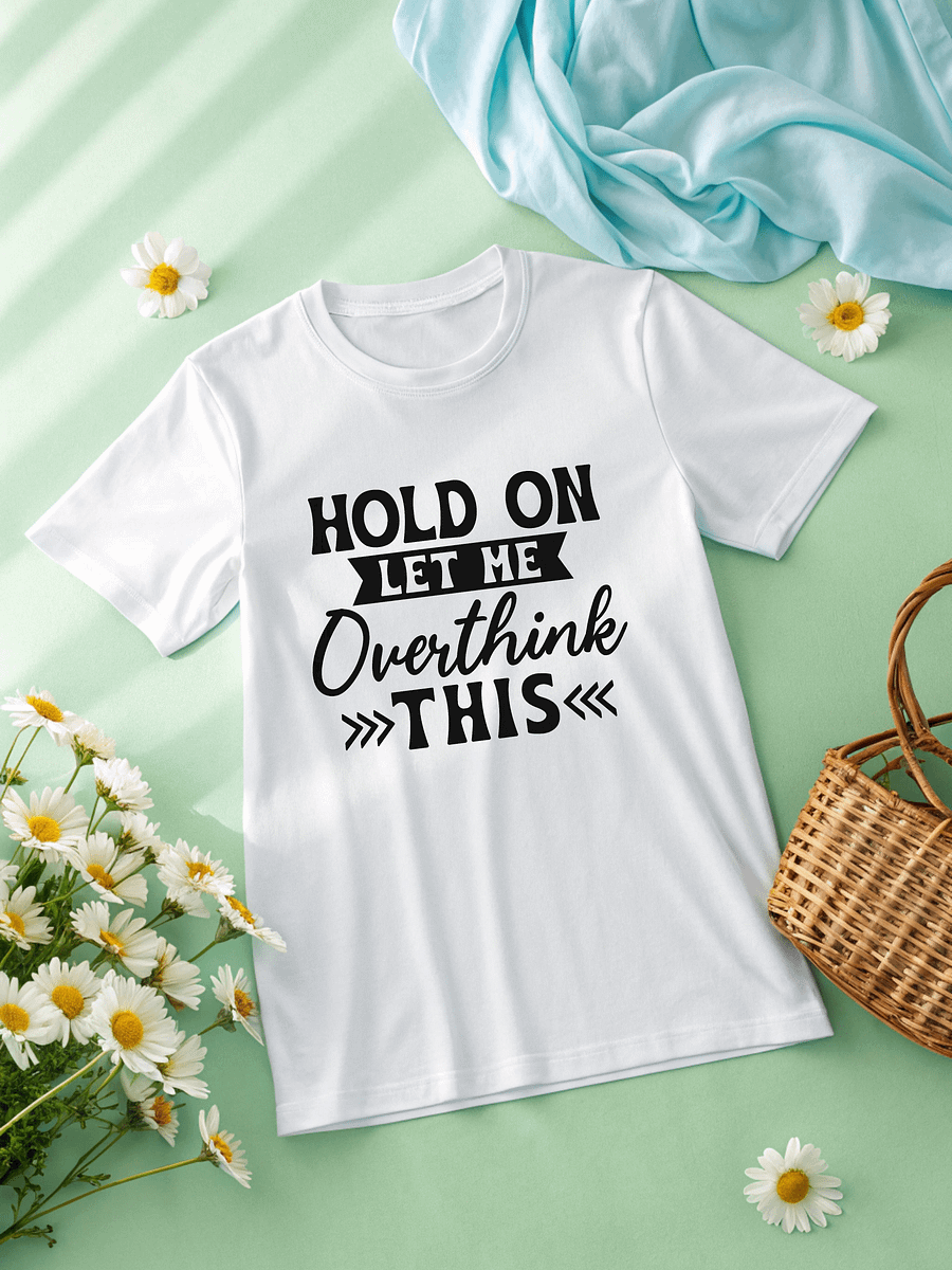 Hold On Let Me Overthink This Women White T-Shirt product image (2)
