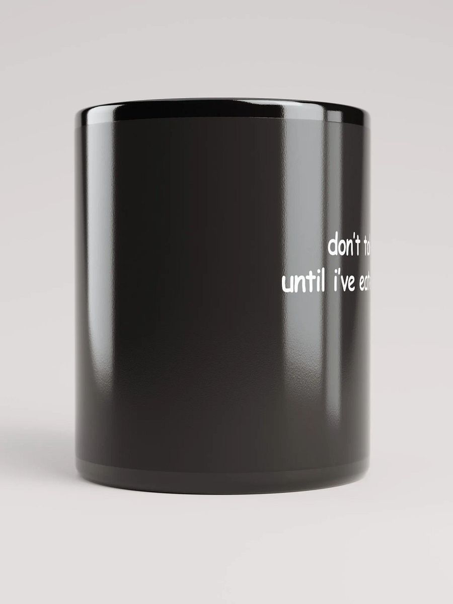 Don't Talk to Me Until I've Eaten This Shirt XD Black Glossy Mug product image (9)