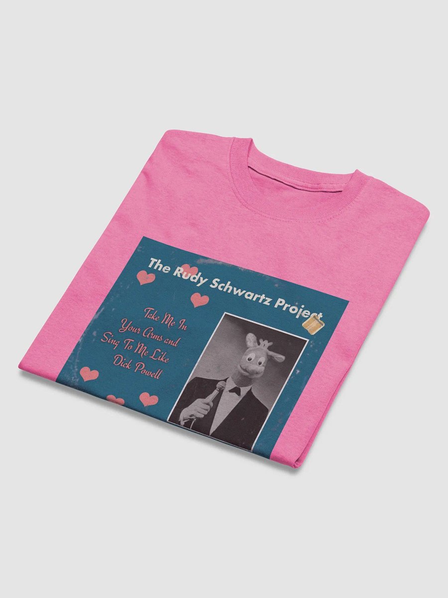 Take Me in Your Arms and Sing to Me Like Dick Powell T-shirt product image (10)