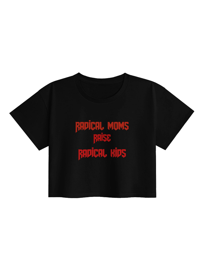 Radical Moms Raise Radical Kids Crop Top T-Shirt product image (1)
