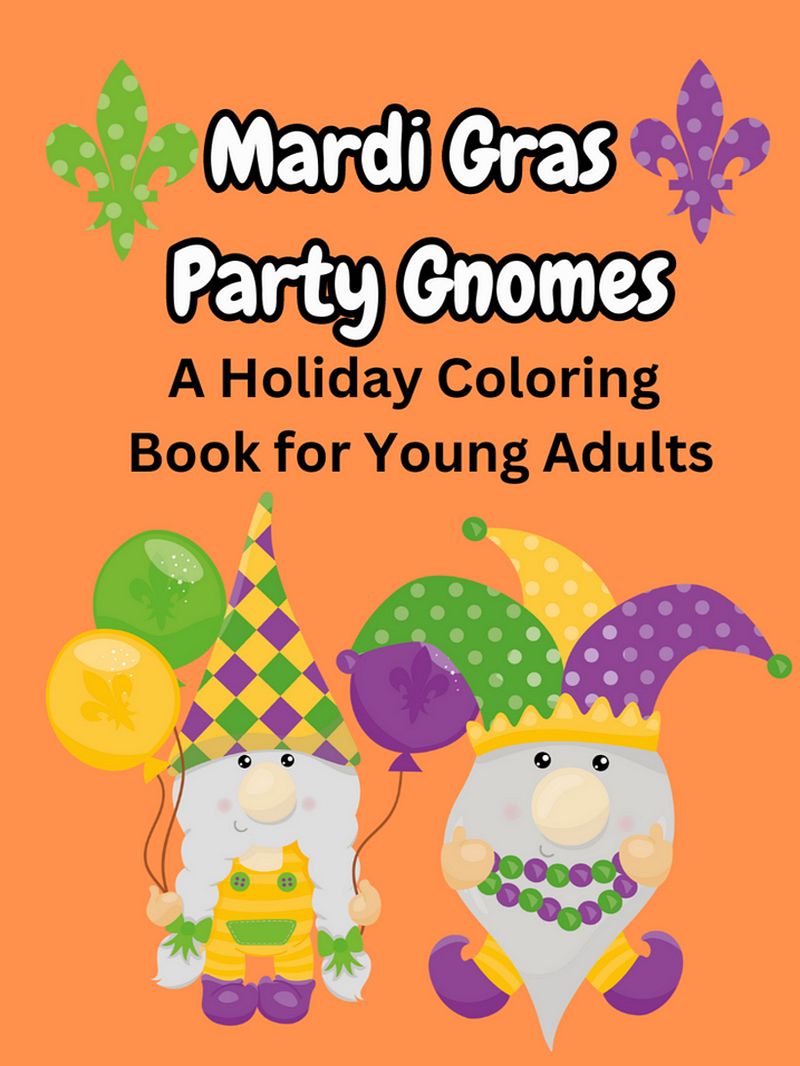 Mardi Gras Party Gnomes A Holiday Coloring Book for Young Adults: Festive Coloring Pages for Men and Women, Full Size Fun Activities Pages for Seniors
