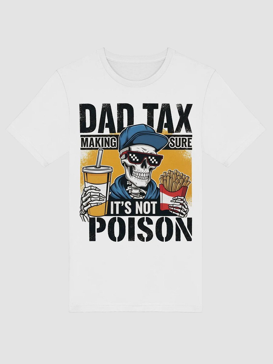 Dad Tax: Making Sure It's Not Poison – Funny Father's Day T-Shirt product image (5)