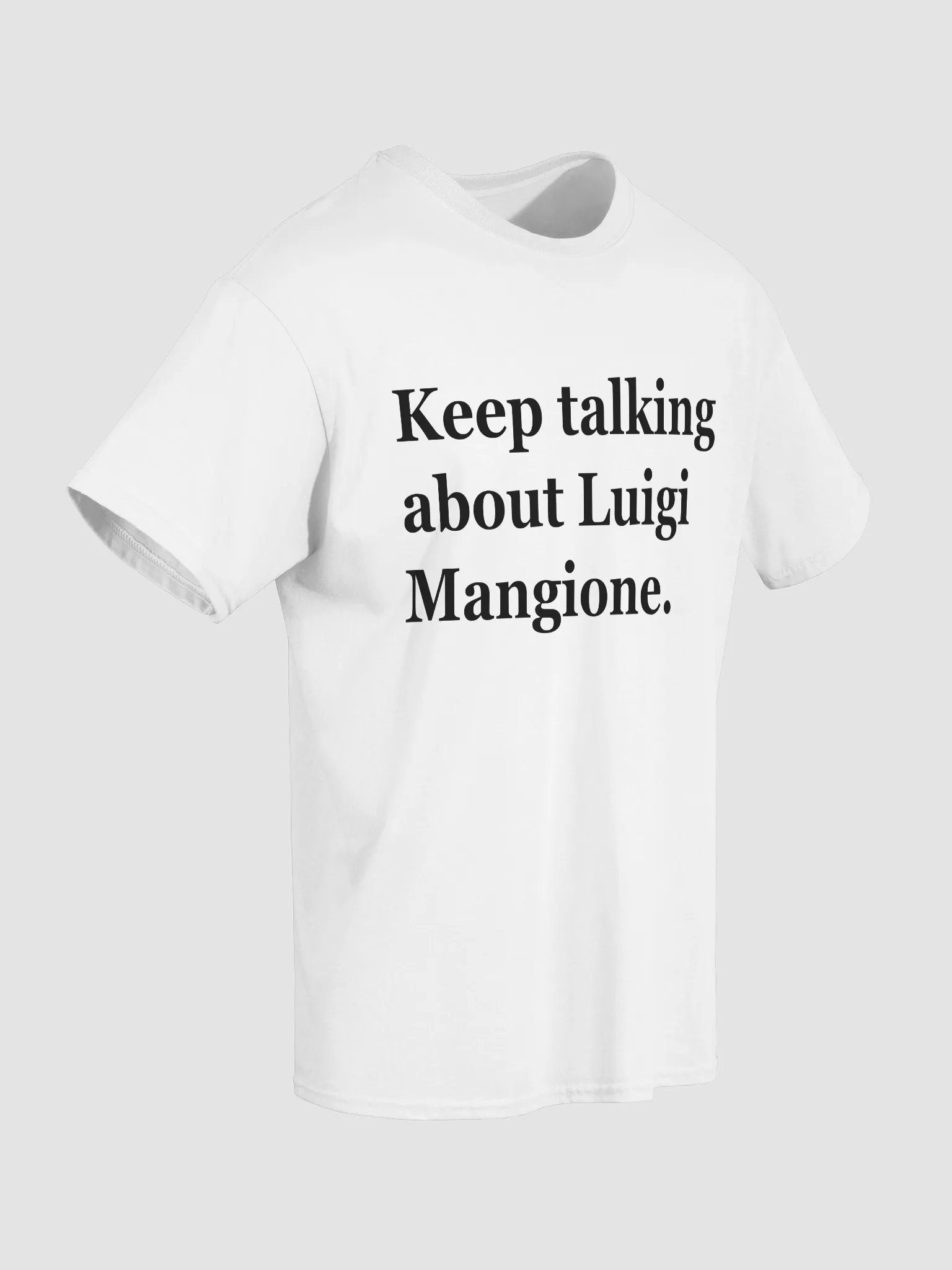 Keep talking about Luigi Mangione. T-Shirt product image (3)