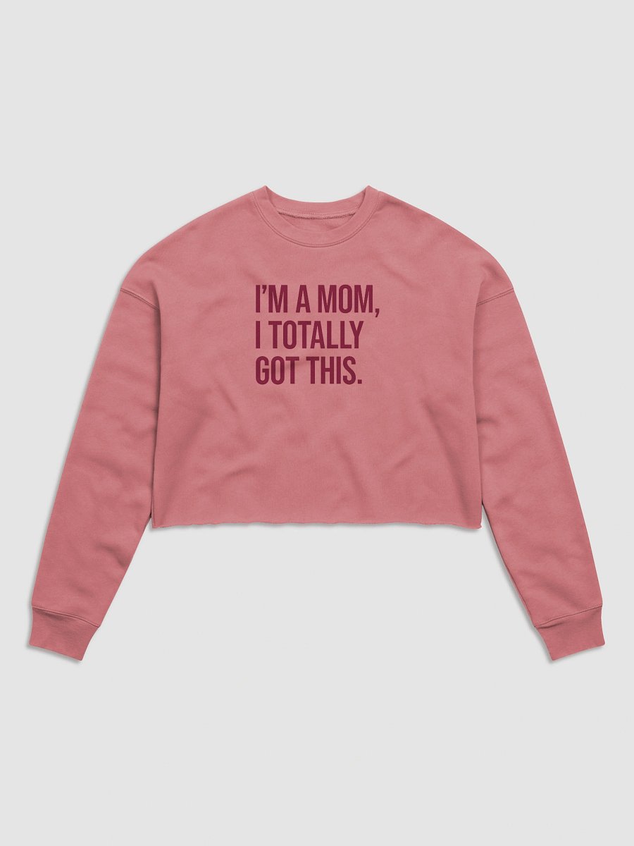 I'm a Mom, I Totally Got This Crop Top – Trendy Bold Statement for Confident Moms product image (1)
