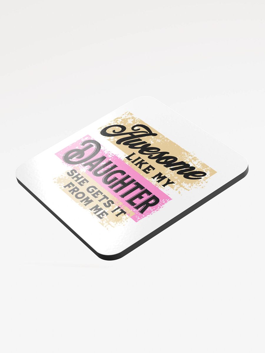 Awesome Like My Daughter She Gets It From Me Glossed Cork Coaster product image (4)