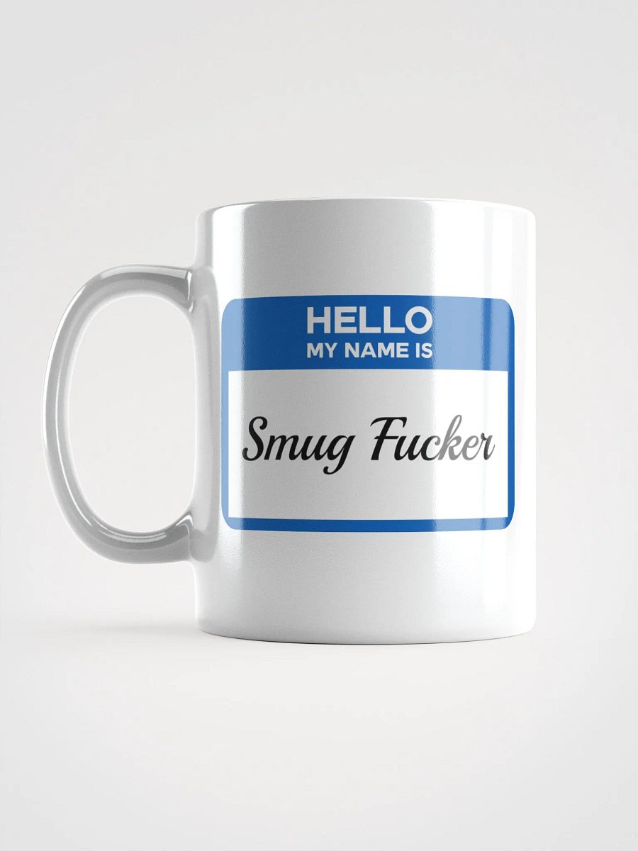Hello My Name Is Smug Fucker Mug product image (17)