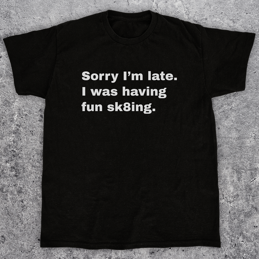 Sorry I'm late, Funny skateboarding t-shirt, Unisex product image (1)