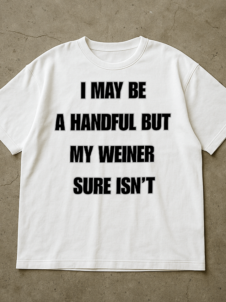 I May Be A Handful But My Weiner Sure Isn't Shirt product image (1)