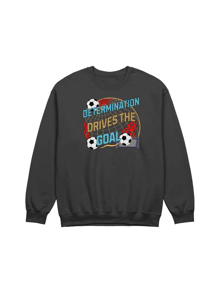 Determination Drives The Goal Soccer Motivation Graphic Sweatshirt product image (1)