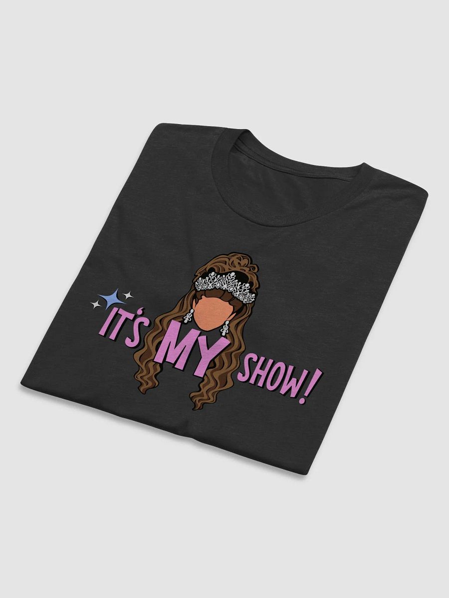 It's MY Show! T-Shirt product image (3)