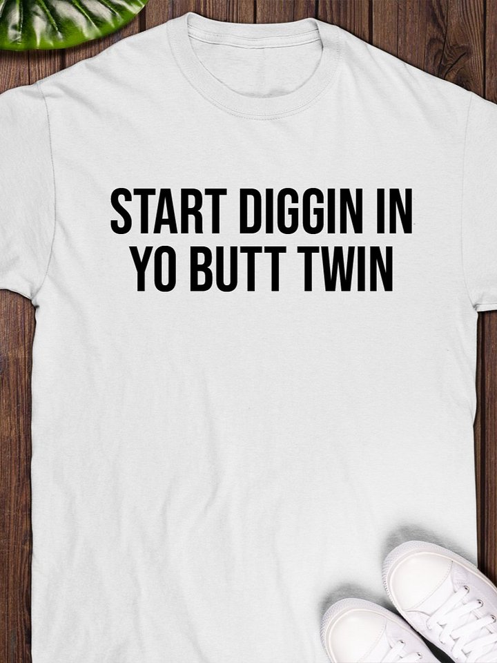 Start Diggin in Yo Butt Twin T-Shirt product image (1)