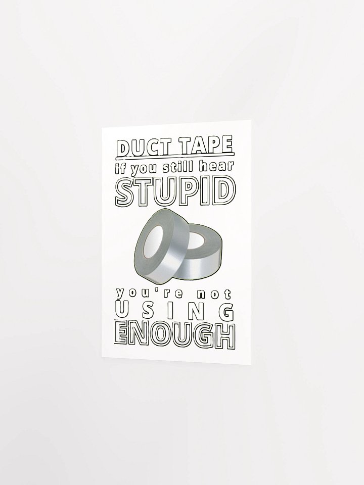 DUCTTAPE : IF YOU STILL HEAR STUPID, YOU'RE NOT USING ENOUGH product image (7)